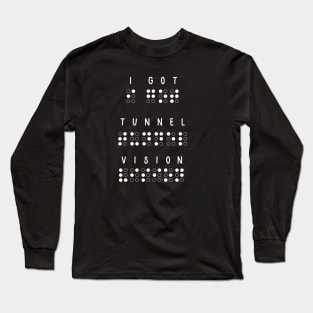 I got tunnel vision. Low Vision, blind Long Sleeve T-Shirt